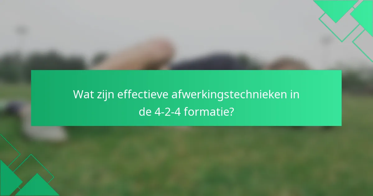 Wat zijn effectieve afwerkingstechnieken in de 4-2-4 formatie?