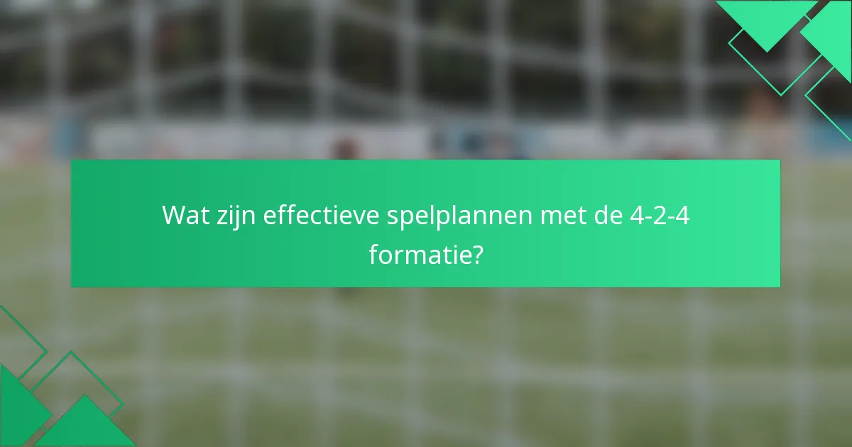 Wat zijn effectieve spelplannen met de 4-2-4 formatie?
