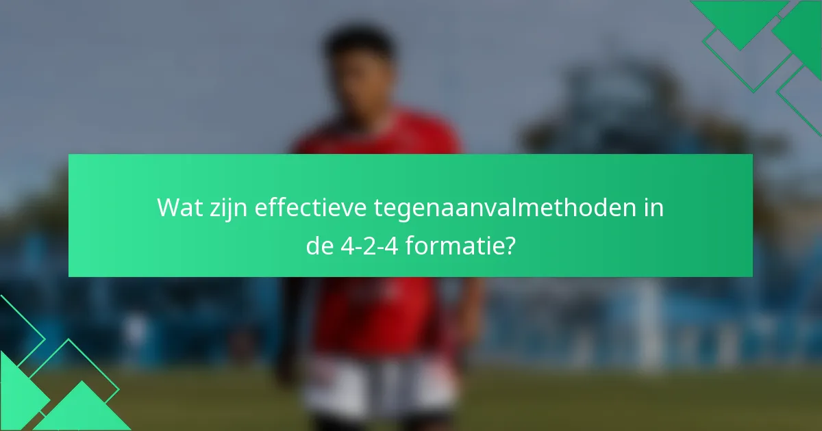 Wat zijn effectieve tegenaanvalmethoden in de 4-2-4 formatie?