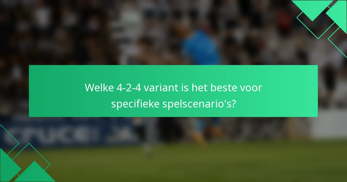 Welke 4-2-4 variant is het beste voor specifieke spelscenario's?