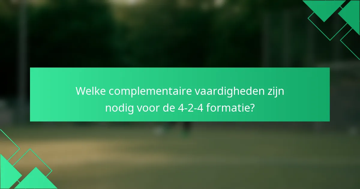 Welke complementaire vaardigheden zijn nodig voor de 4-2-4 formatie?
