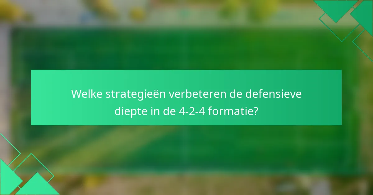 Welke strategieën verbeteren de defensieve diepte in de 4-2-4 formatie?