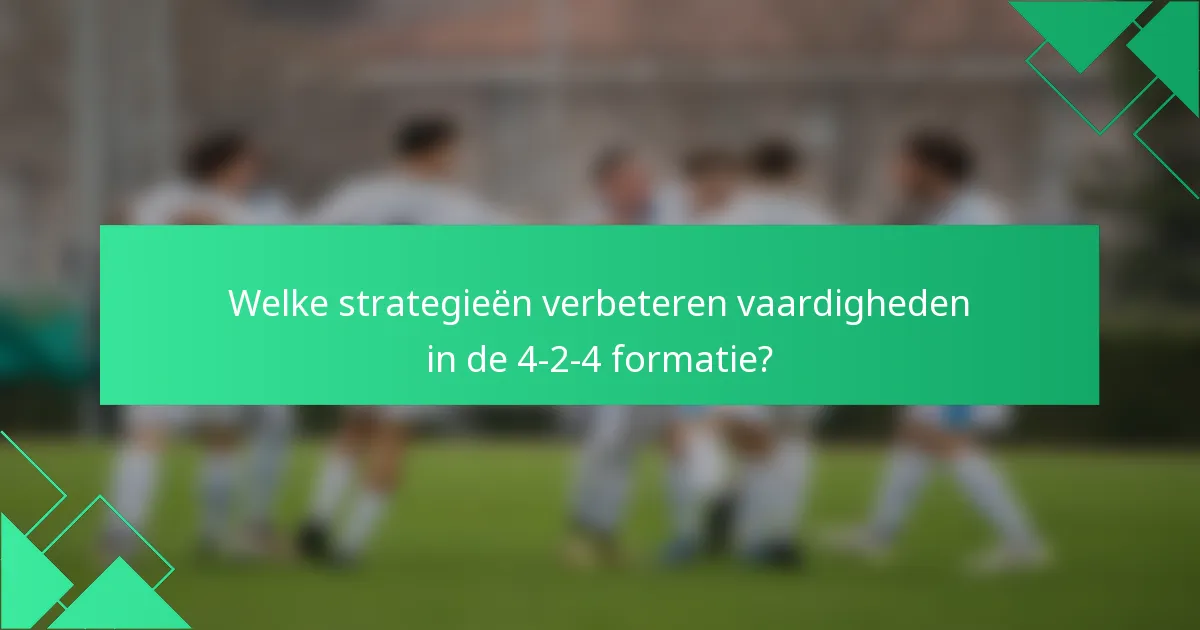 Welke strategieën verbeteren vaardigheden in de 4-2-4 formatie?