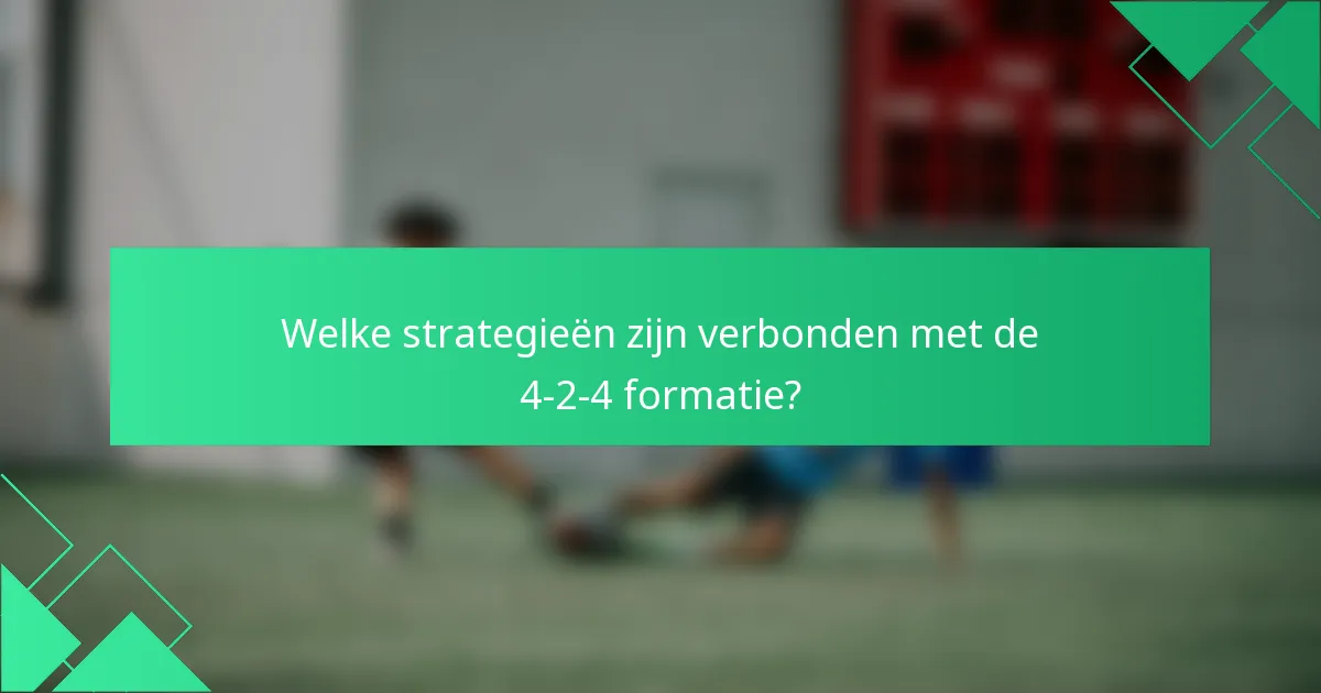 Welke strategieën zijn verbonden met de 4-2-4 formatie?