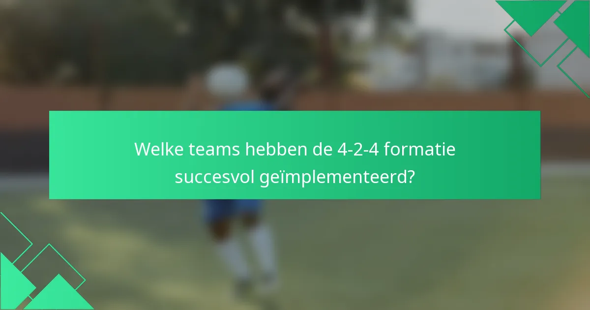 Welke teams hebben de 4-2-4 formatie succesvol geïmplementeerd?