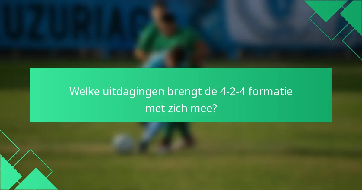 Welke uitdagingen brengt de 4-2-4 formatie met zich mee?